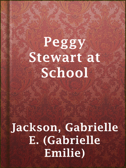 Title details for Peggy Stewart at School by Gabrielle E. (Gabrielle Emilie) Jackson - Available